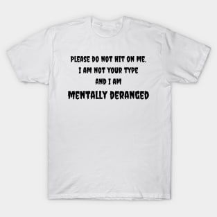 Mentally Deranged Tee - Humorous 'Do Not Hit On Me' Message - Casual Statement Shirt - Unique Gift for Friends T-Shirt